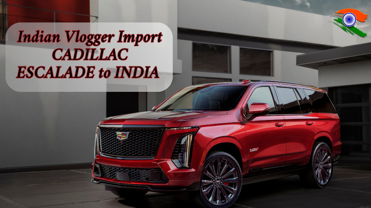 Cadillac Escalade Imported from Dubai to India